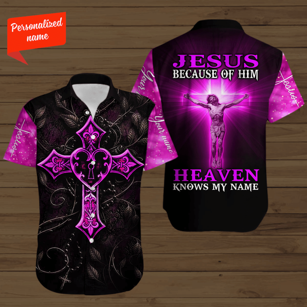 Personalized Jesus Because Of Him Heaven Knows My Name Hawaiian Shirt – Gift Men Women Days Personalized Jesus Because Of Him Heaven Knows My Name Hawaiian Shirt – Gift Men Women Days