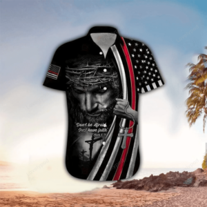 Christian Jesus Don't Be Afraid Just Have Faith Jesus Hawaiian Shirt - Christian Hawaiian Shirts For Men & Women
