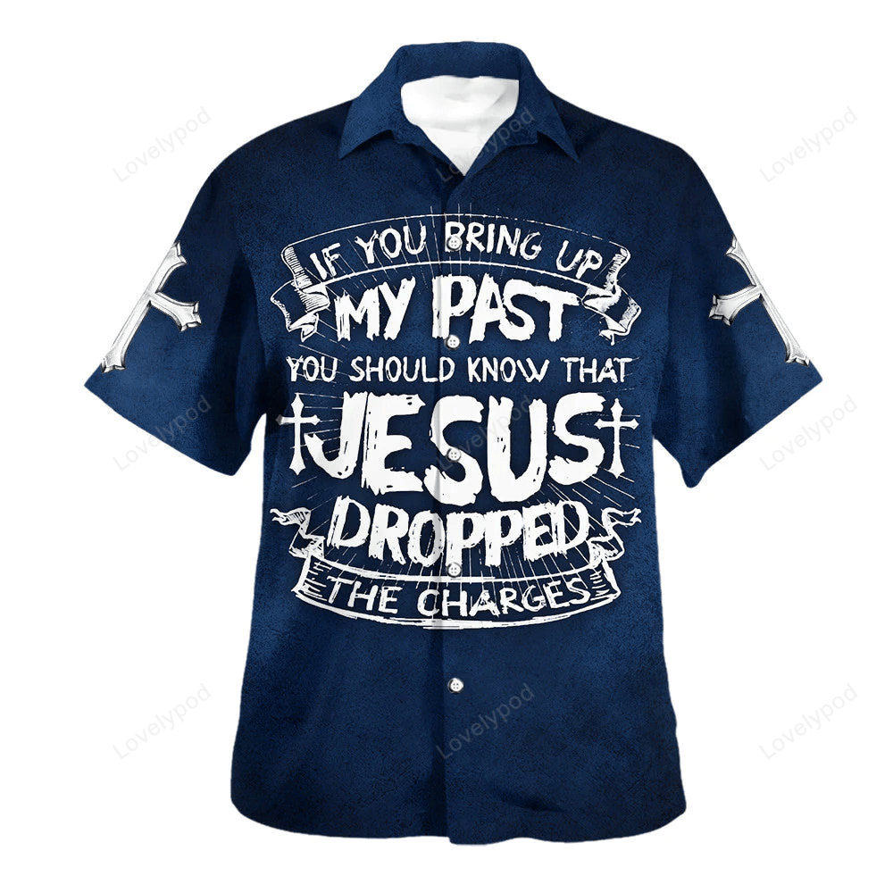 If You Bring Up My Past You Should Know That Jesus Dropped The Charges Hawaiian Shirt – Christian Hawaiian Shirt – Religious Hawaiian Shirts If You Bring Up My Past You Should Know That Jesus Dropped The Charges Hawaiian Shirt – Christian Hawaiian Shirt – Religious Hawaiian Shirts