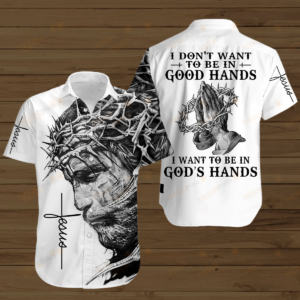 Jesus Hawaiian Shirt I Don't Want To Be In Good Hands I Want To Be In God's Hands Hawaii Shirt Jesus Aloha Shirt 2025
