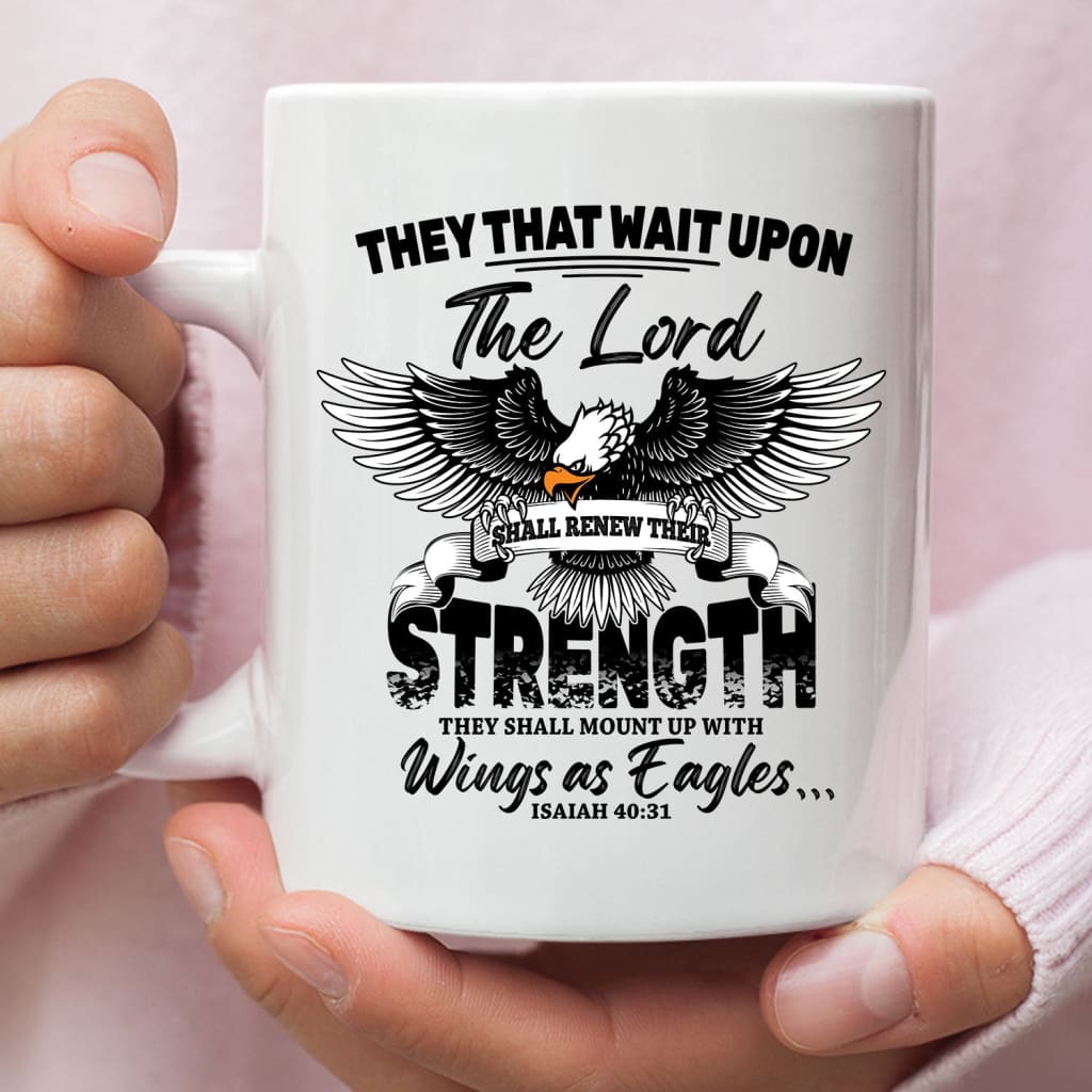 They That Wait Upon the Lord Isaiah 40:31, Bible Verse, Christian Coffee Mug They That Wait Upon the Lord Isaiah 40:31, Bible Verse, Christian Coffee Mug
