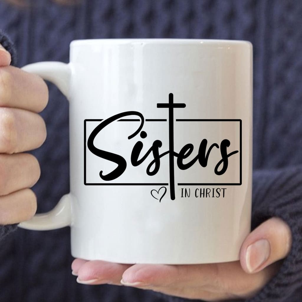 Christian Coffee Mug, Sisters In Christ Christian Coffee Mug, Sisters In Christ