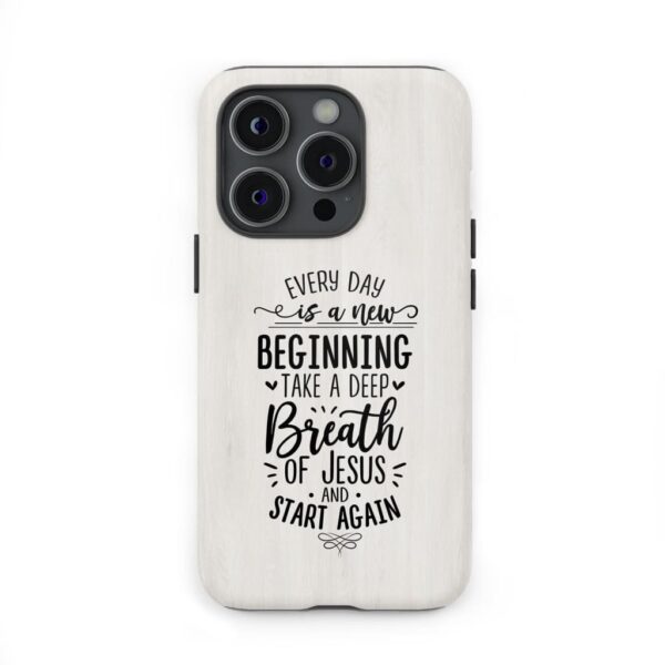 Every day is a new beginning take a deep breath of Jesus phone case