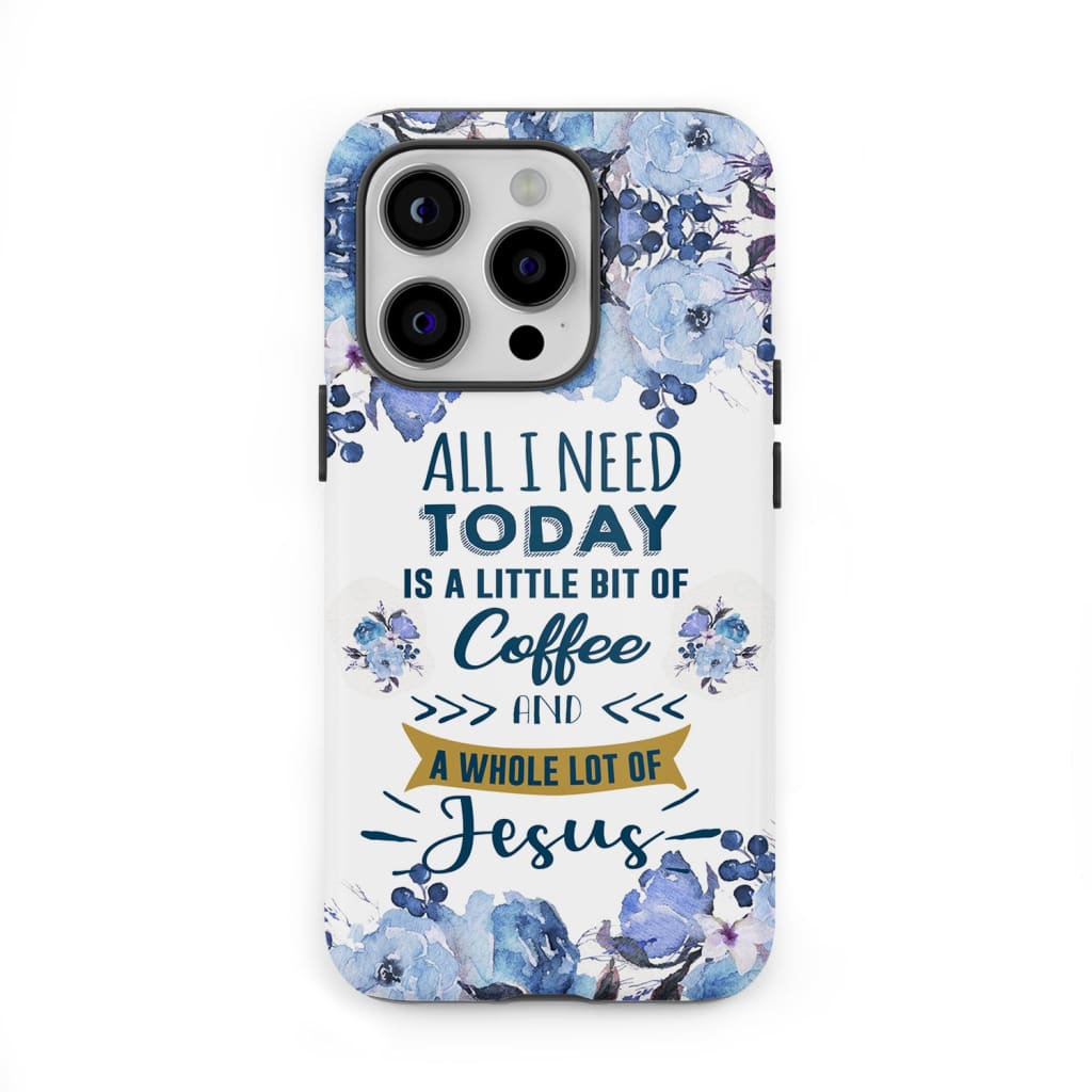 All I need today is coffee and Jesus phone case, Christian phone cases All I need today is coffee and Jesus phone case, Christian phone cases