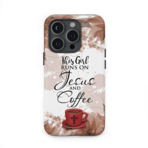 This Girl Runs On Jesus And Coffee Phone Case - Christian Phone Cases