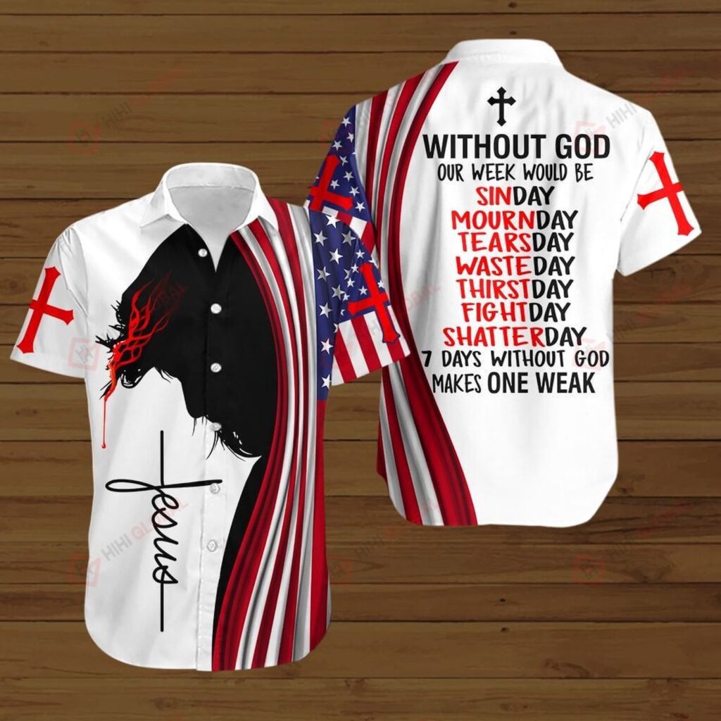 7 days without God make one weak American Flag Jesus Christ Hawaiian Shirt – Gift Men Women Days 7 days without God make one weak American Flag Jesus Christ Hawaiian Shirt – Gift Men Women Days