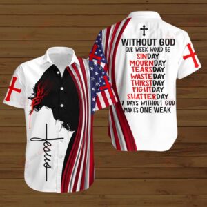 7 days without God make one weak American Flag Jesus Christ Hawaiian Shirt  - Gift Men Women Days