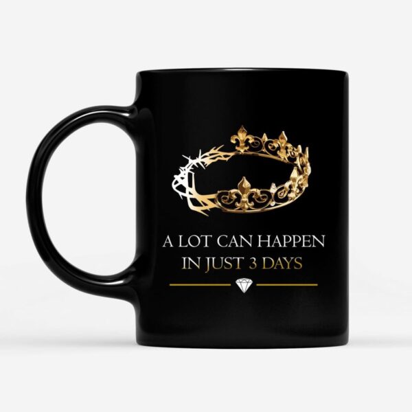 A Lot Can Happen In 3 Days, Crown Of Thorns, Christian Coffee Mug