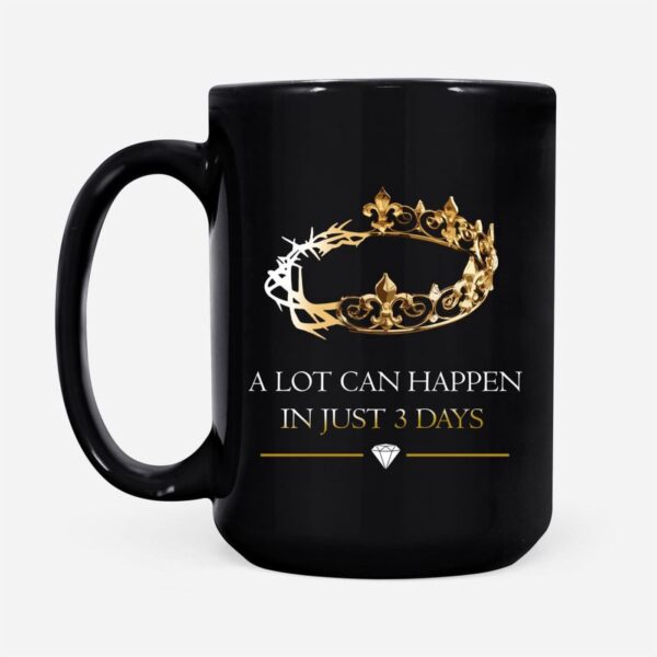 A Lot Can Happen In 3 Days, Crown Of Thorns, Christian Coffee Mug