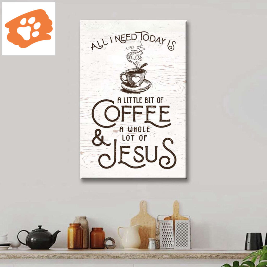 All I Need Today Is Jesus And Coffee Canvas Wall Art All I Need Today Is Jesus And Coffee Canvas Wall Art