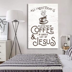 All I Need Today Is Jesus And Coffee Canvas Wall Art 1