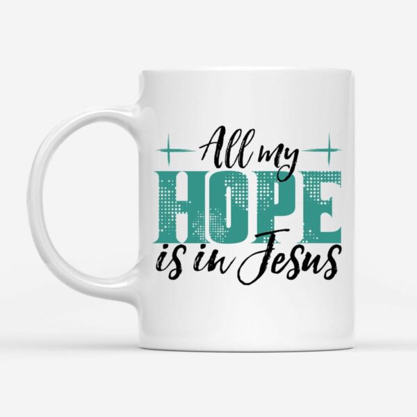 All My Hope Is In Jesus Coffee Mug