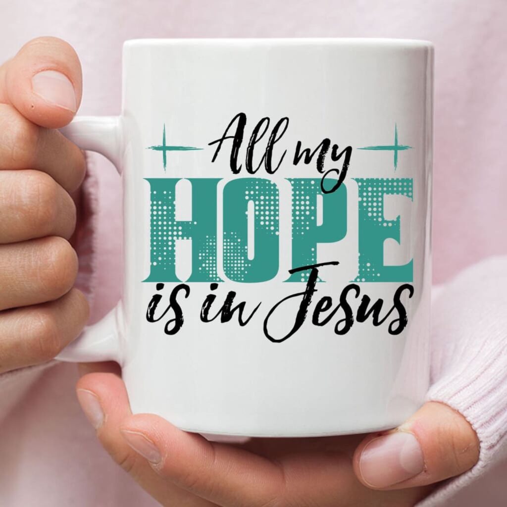 All My Hope Is In Jesus Coffee Mug All My Hope Is In Jesus Coffee Mug