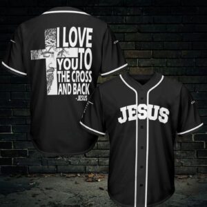 Baseball Tee Jesus - I love you to the cross and back Baseball Jersey 367 - Gift Men Women