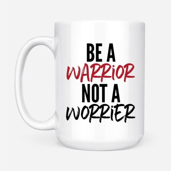 Be a warrior not a worrier, Christian coffee mug