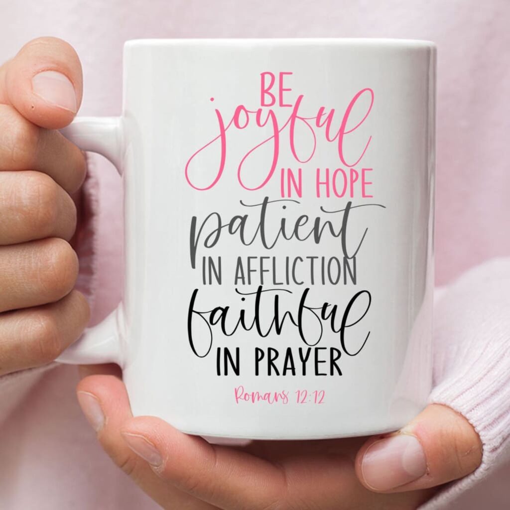 Be joyful in hope patient in affliction faithful in prayer, Christian coffee mug Be joyful in hope patient in affliction faithful in prayer, Christian coffee mug
