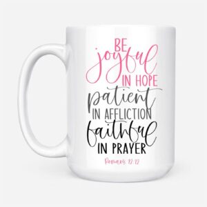 Be joyful in hope patient in affliction faithful in prayer, Christian coffee mug 1