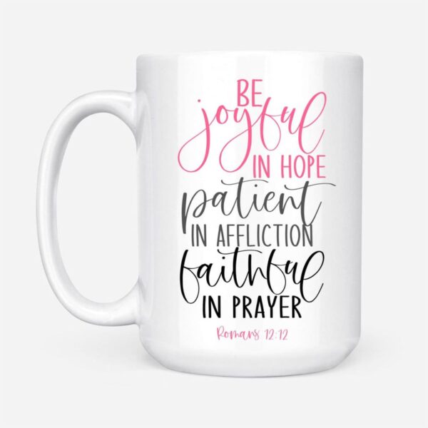 Be joyful in hope patient in affliction faithful in prayer, Christian coffee mug