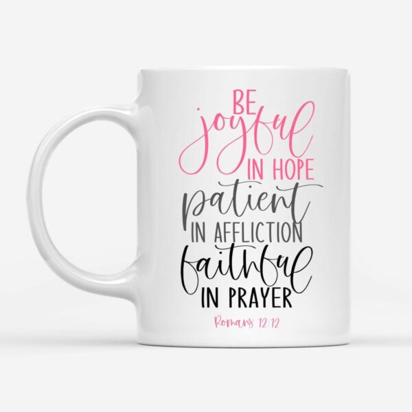 Be joyful in hope patient in affliction faithful in prayer, Christian coffee mug