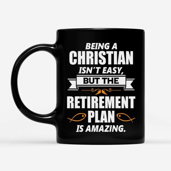 Christian Coffee Mug, Being A Christian Is Not Easy But The Retirement Plan Is Amazing