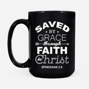 Christian coffee mug, Ephesians 2:8 Saved by grace through faith in Christ 3