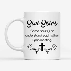 Christian coffee mug, Soul sisters some souls just understand each other upon meeting 1