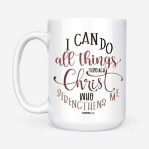 Christian Mugs: Philippians 4:13 I Can Do All Things Through Christ Coffee Mug 1