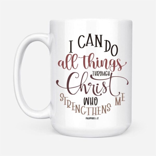 Christian Mugs: Philippians 4:13 I Can Do All Things Through Christ Coffee Mug
