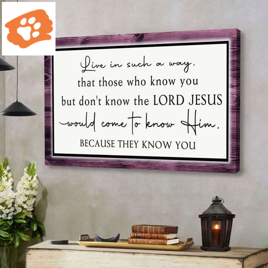 Christian Wall Art Canvas: Live In Such A Way That Those Who Know You But Don’t Know The Lord Jesus Christian Wall Art Canvas: Live In Such A Way That Those Who Know You But Don’t Know The Lord Jesus