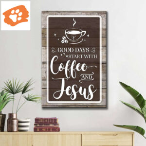 Christian Wall Art: Good Days Start With Coffee And Jesus Wall Art Canvas
