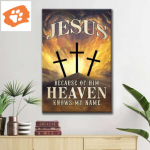 Christian Wall Art: Jesus Because Of Him Heaven Knows My Name Canvas Print