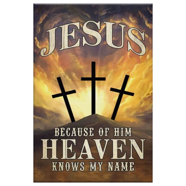 Christian Wall Art: Jesus Because Of Him Heaven Knows My Name Canvas Print