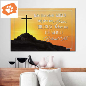Cross Mountain, Take This Whole World But Give Me Jesus Wall Art Canvas Print