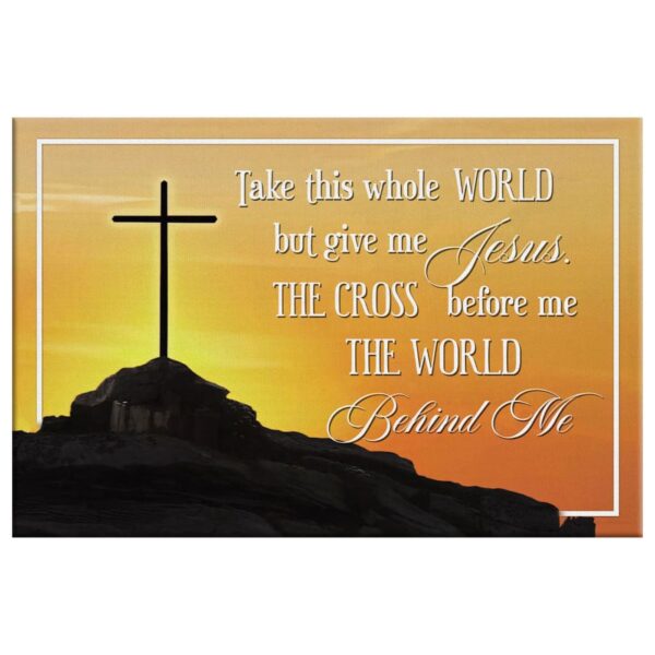 Cross Mountain, Take This Whole World But Give Me Jesus Wall Art Canvas Print