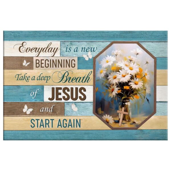 Every Day is a New Beginning, Breath of Jesus, Vase of Flowers Wall Art Canvas