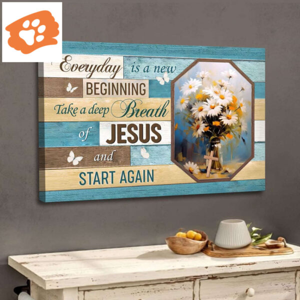 Every Day is a New Beginning, Breath of Jesus, Vase of Flowers Wall Art Canvas