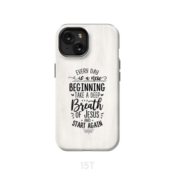 Every day is a new beginning take a deep breath of Jesus phone case