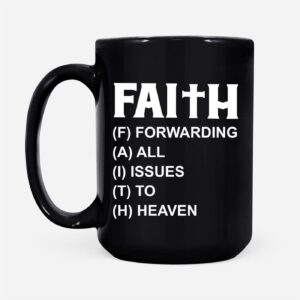 Faith Forwarding All Issues To Heaven Christian Coffee Mug 3
