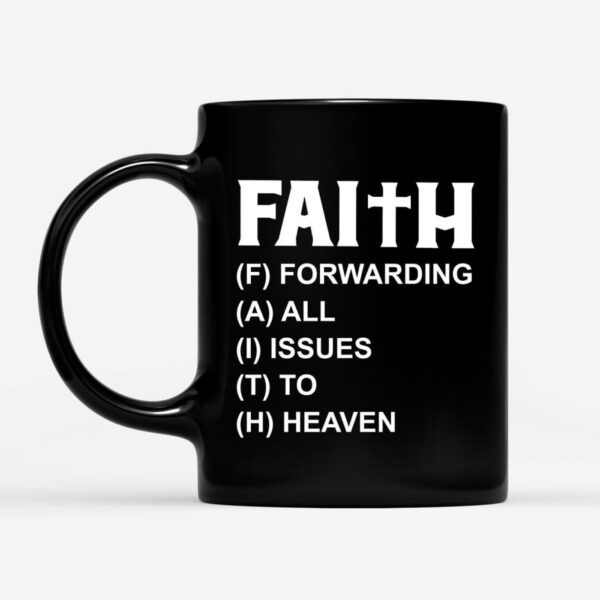Faith Forwarding All Issues To Heaven Christian Coffee Mug