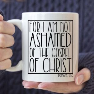 For I Am Not Ashamed Of The Gospel Of Christ Romans 1:16 Christian Coffee Mug