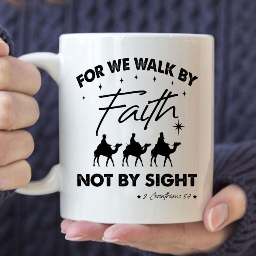 For we walk by Faith not by sight, Christmas Christian coffee mug For we walk by Faith not by sight, Christmas Christian coffee mug