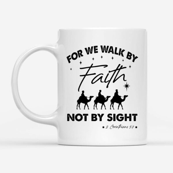 For we walk by Faith not by sight, Christmas Christian coffee mug