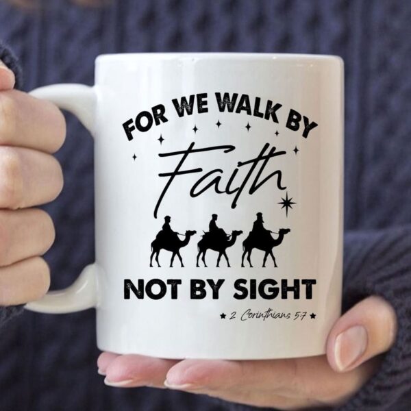 For we walk by Faith not by sight, Christmas Christian coffee mug