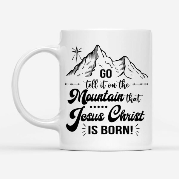 Go tell it on the mountain that Jesus Christ is born coffee mug