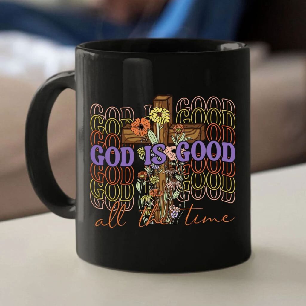 God Is Good All The Time, Cross With Flowers, Christian Coffee Mug God Is Good All The Time, Cross With Flowers, Christian Coffee Mug