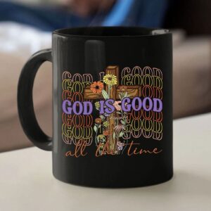 God Is Good All The Time, Cross With Flowers, Christian Coffee Mug
