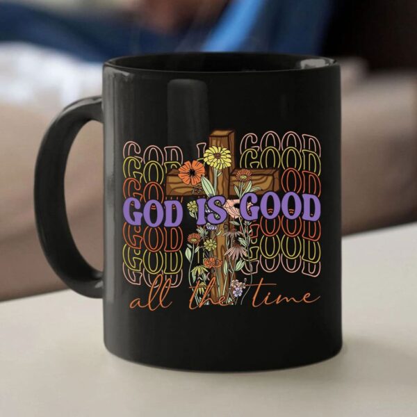 God Is Good All The Time, Cross With Flowers, Christian Coffee Mug