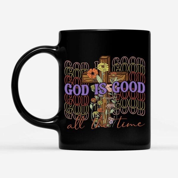 God Is Good All The Time, Cross With Flowers, Christian Coffee Mug