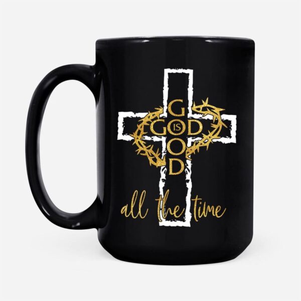 God is good all the time, Crown of Thorns Cross, Christian coffee mug