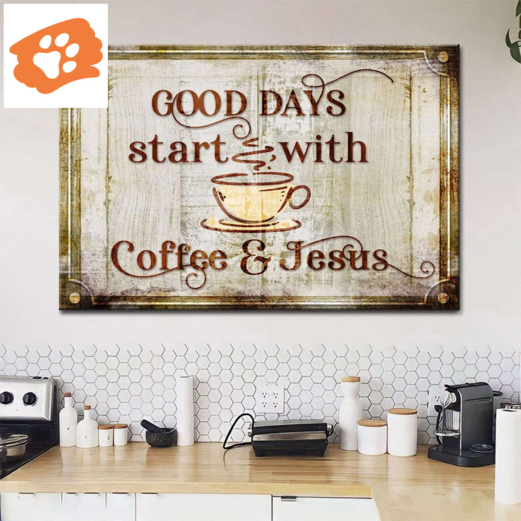 Good Days Start With Coffee And Jesus Wall Art Canvas Print Good Days Start With Coffee And Jesus Wall Art Canvas Print